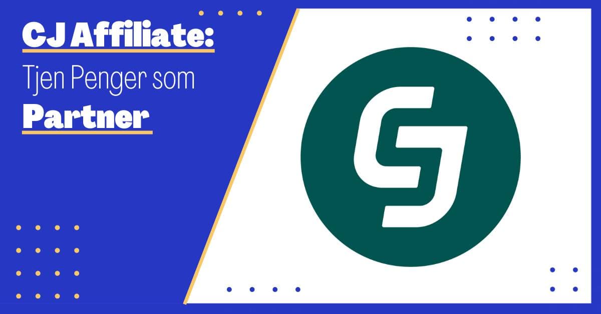 Hvordan Tjene Penger med CJ Affiliate: En Komplett Guide
