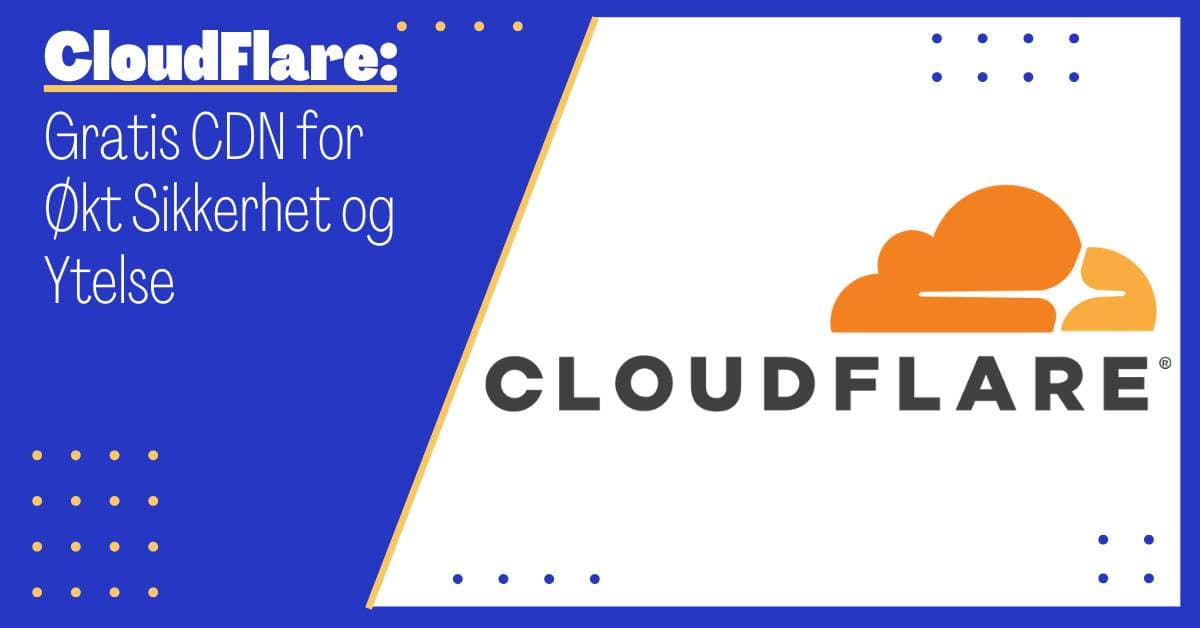 CloudFlare: Økt Ytelse og Sikkerhet for ditt Nettsted