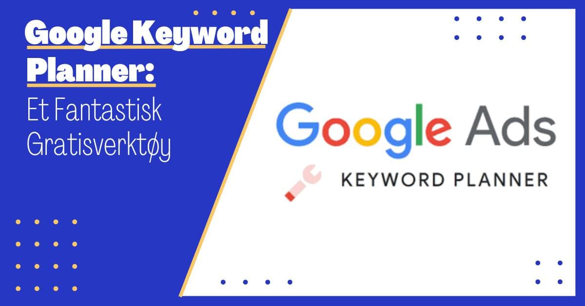 Google Keyword Planner: Google Sin Egen Søkeordplanlegger