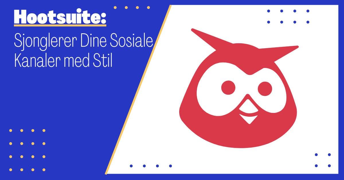 Hootsuite: Din Personlige Assistent med Ansvar for Sosiale Medier