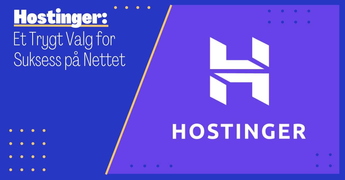 Hostinger: Et Trygt Valg for Suksess på Nettet
