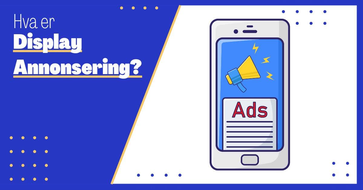 Hva er Displayannonsering: En Komplett Guide til Displayannonsering og Dets Potensiale