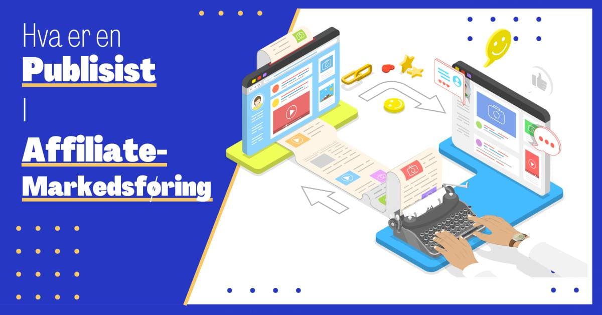 Hva er en Publisist i Affiliatemarkedsføring: En Komplett Guide