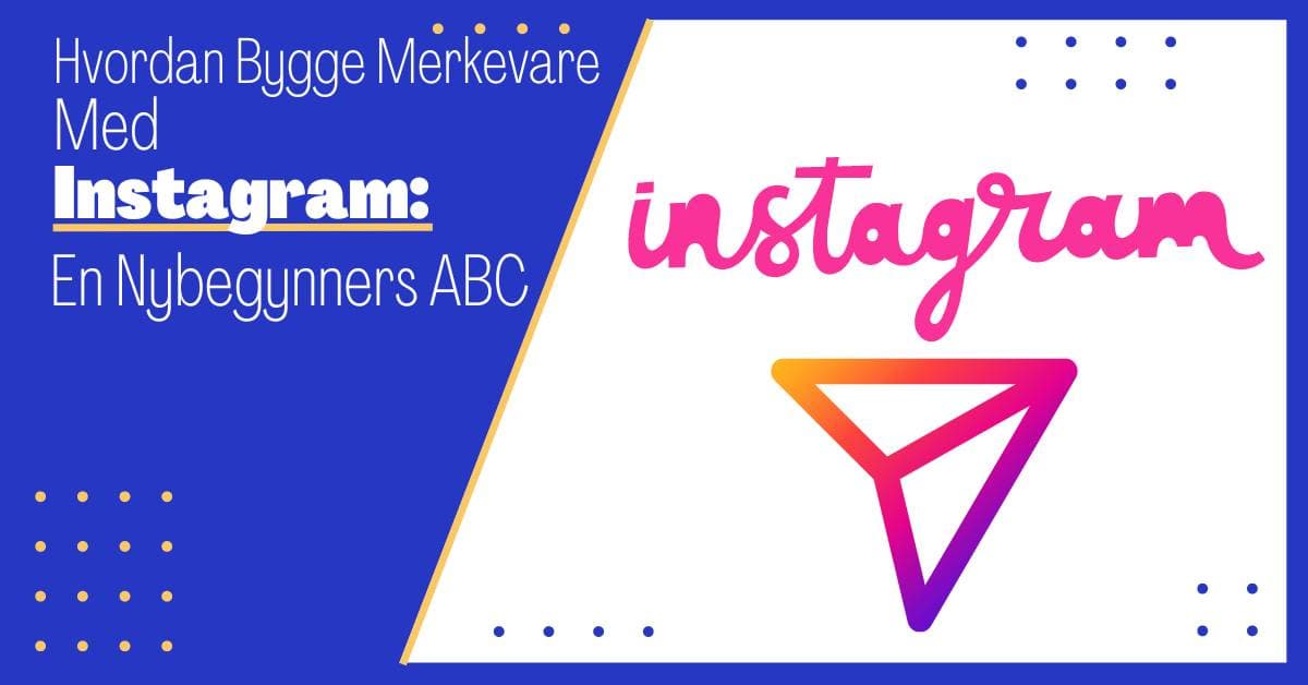 Hvordan Bygge Merkevare med Instagram: En Nybegynners Guide