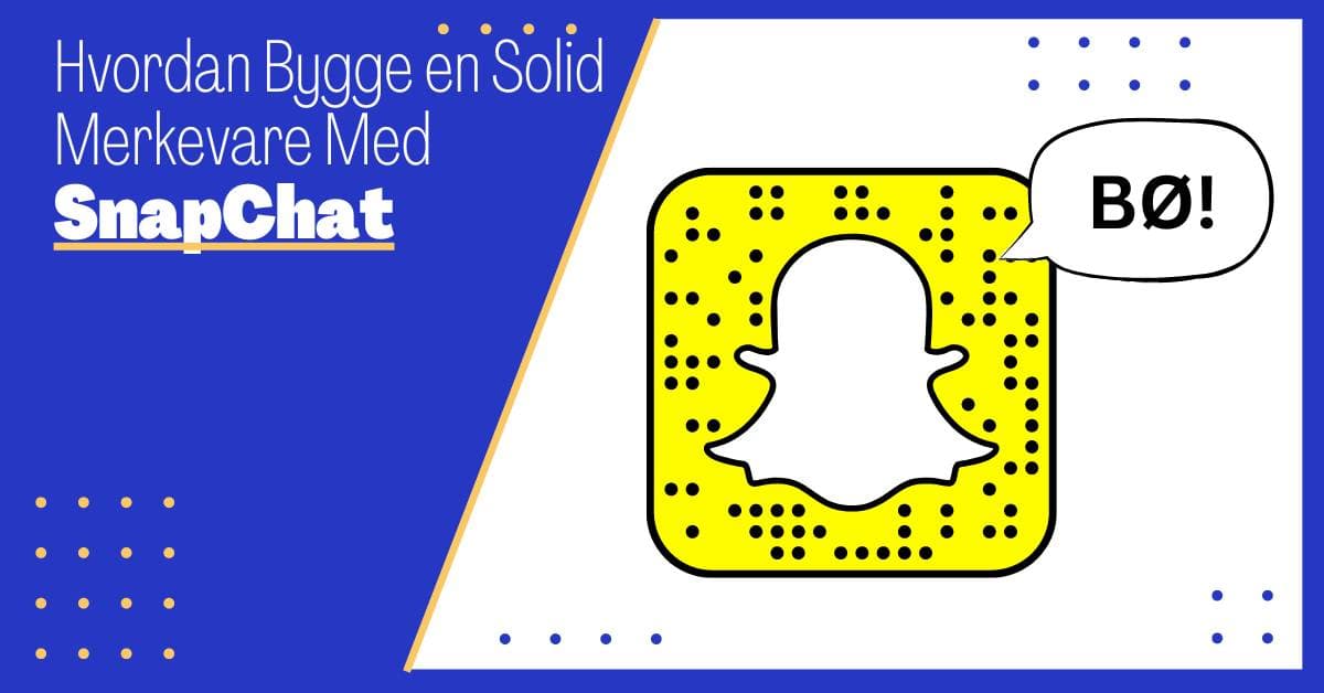 Hvordan Bygge Merkevare med Snapchat: 3 Steg til Sikker Suksess