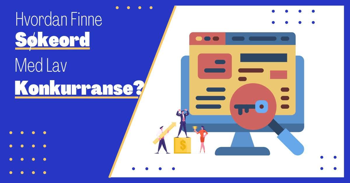 Hvordan Finne Søkeord med Lav Konkurranse: En Guide for Optimal Søkemotoroptimalisering