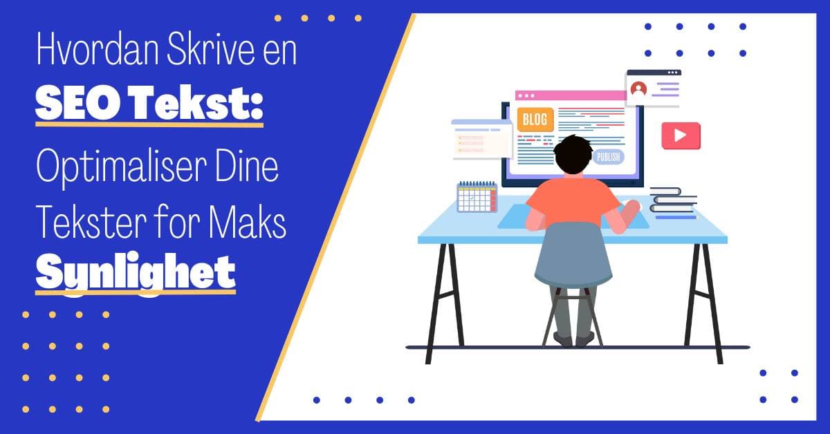 Hvordan Skriver man SEO Tekster: En Guide til Å Oppnå Høyere Resultater i Google