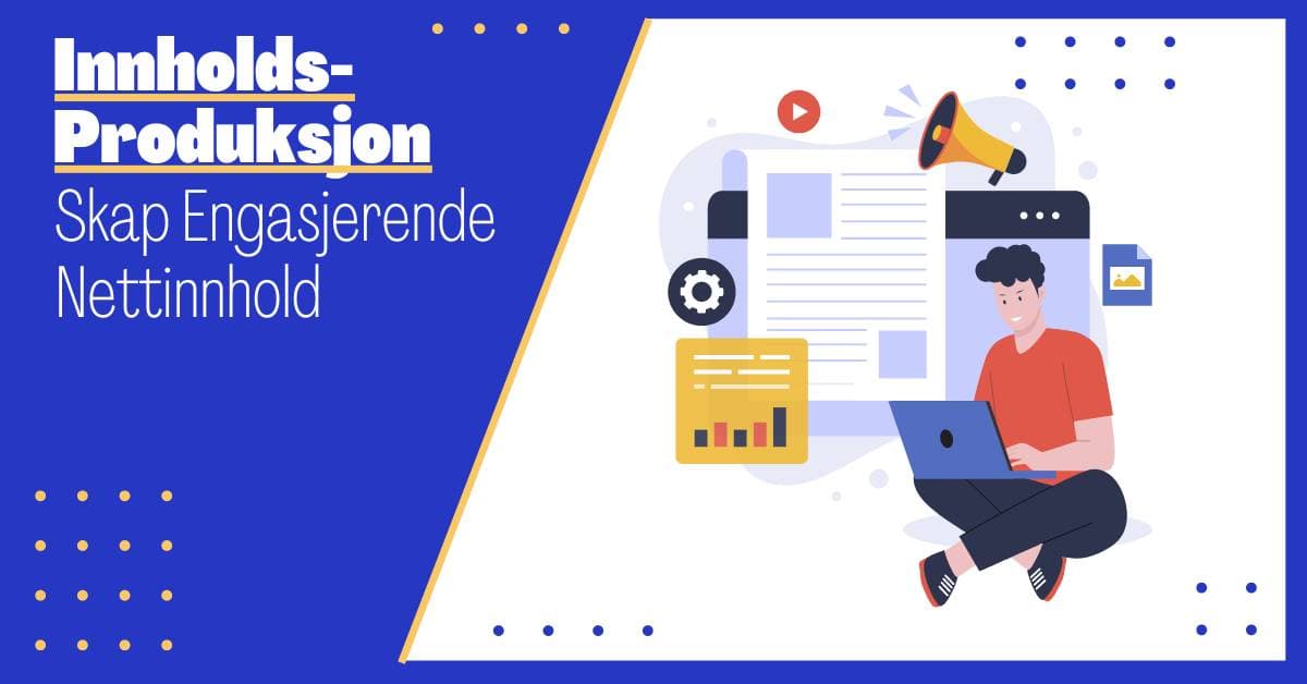 Innholdsproduksjon: Skap Engasjerende Nettinnhold som Treffer Hjem!