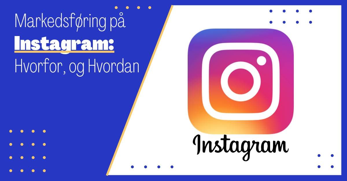 Markedsføring på Instagram: Hvorfor Bruke Instagram i din Markedsføringsstrategi?