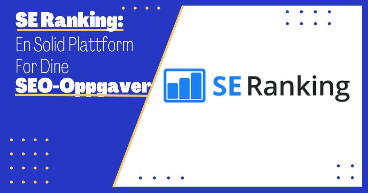 Alt du Trenger å Vite om SE Ranking: En Komplett Guide