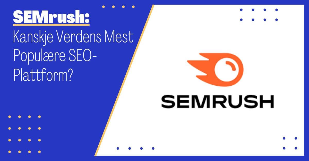 SEMrush: En av Verdens Mest Populære SEO-plattformer