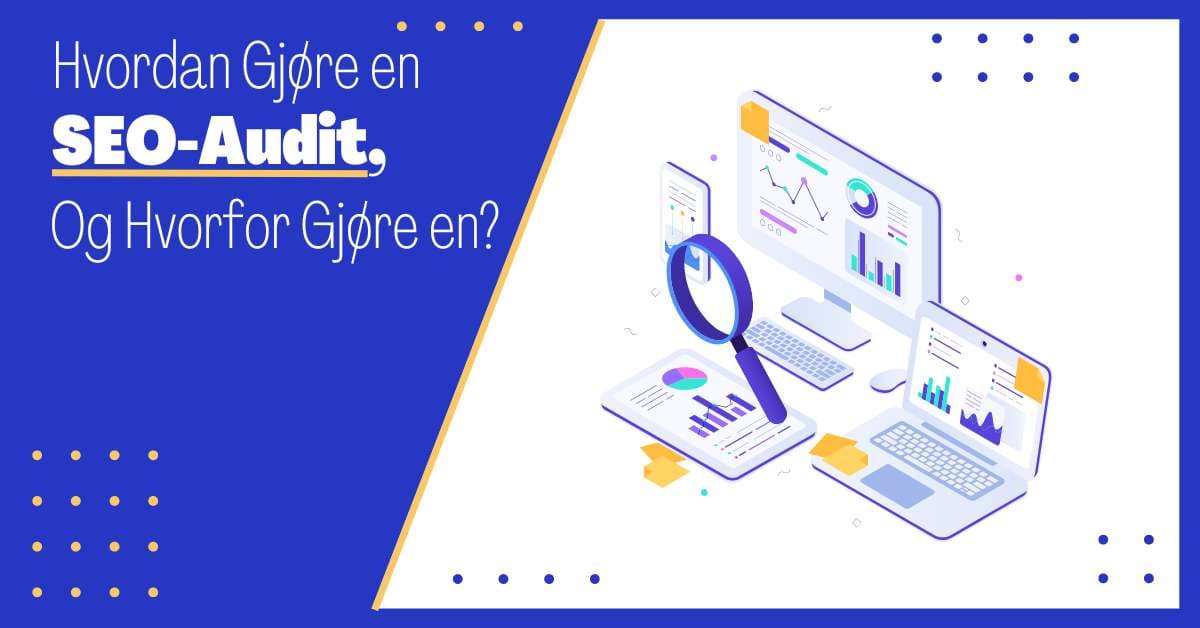 Hvordan Gjøre en SEO-Audit: En Omfattende Guide til Perfekt SEO-Optimalisering