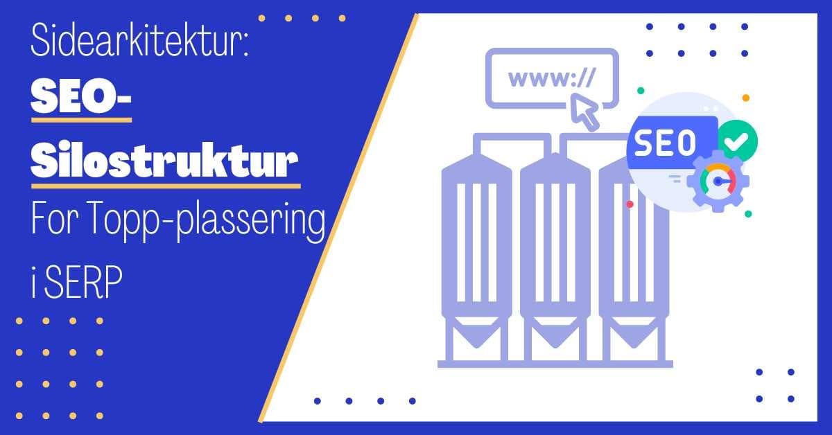 Sidearkitektur: Benytt en Vellykket SEO Silo-Struktur for Topp-Plassering i Søkeresultatene