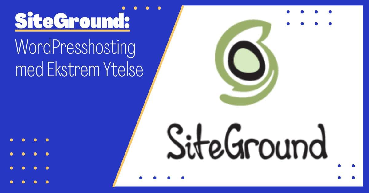 SiteGround: Populær WordPresshosting med Ekstrem Ytelse