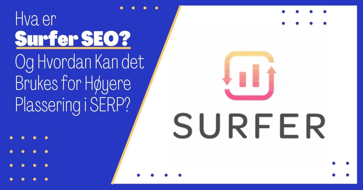 En Komplett Guide til Surfer SEO: Optimalisering for Høyere Plassering i Søkeresultatene