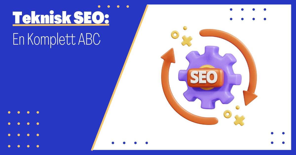 Teknisk SEO: En Essensiell Brikke i Veien til Bedre Resultater i Søkemotorene