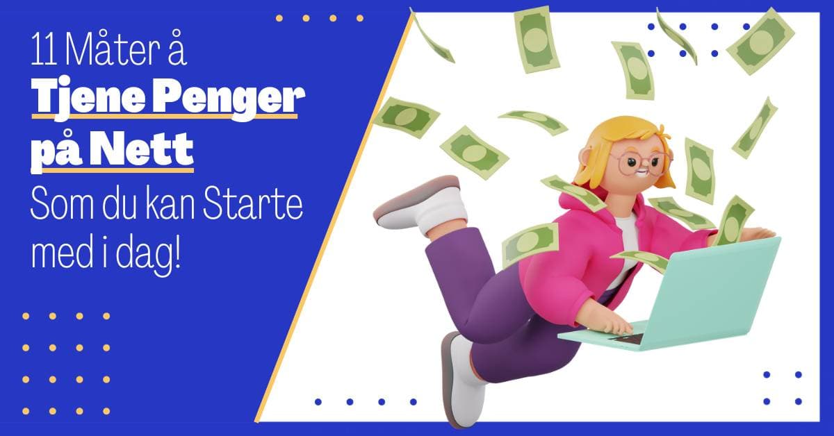 Tjene Penger på Nett: 11 Måter å Tjene Penger Online