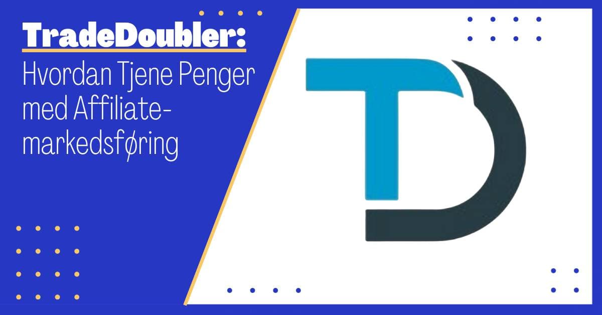 Tradedoubler: Hvordan Tjene Penger med Affiliatemarkedsføring