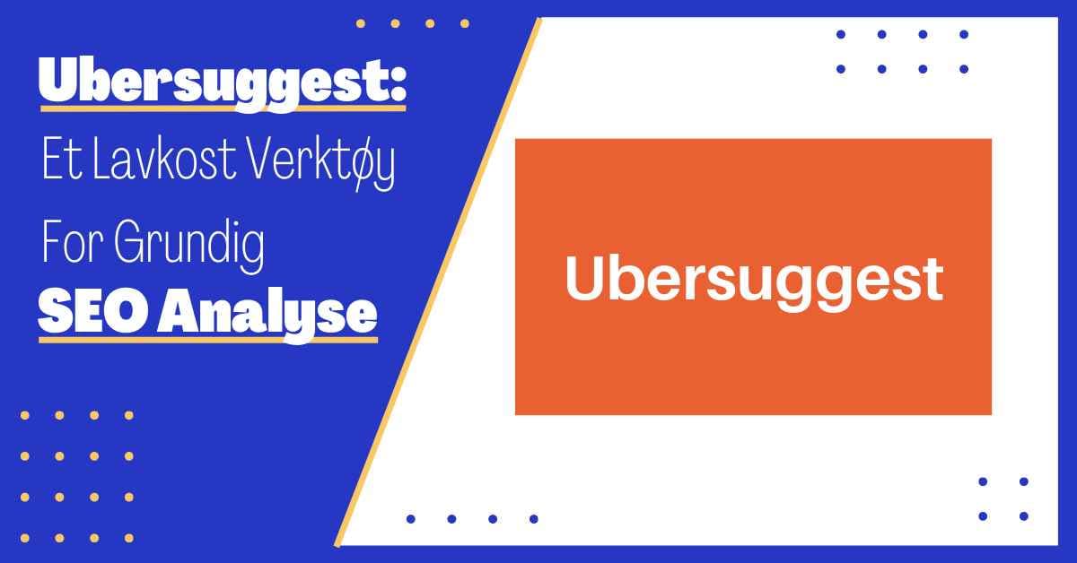 Hva er Ubersuggest? Et Høykavalitets SEO-Verktøy til en Hyggelig Pris