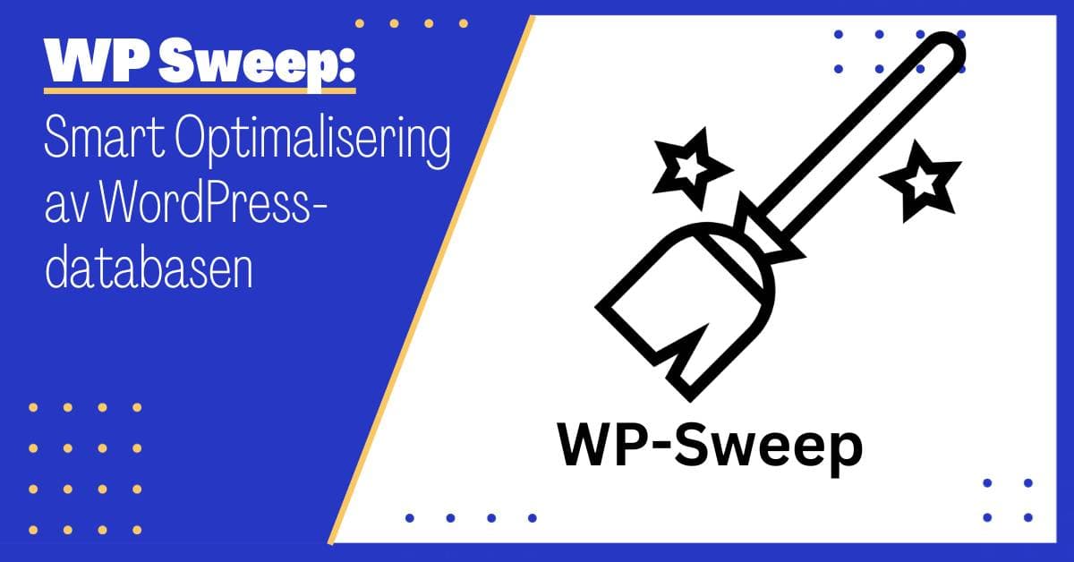 WP Sweep: Smart Optimalisering av WordPressdatabasen